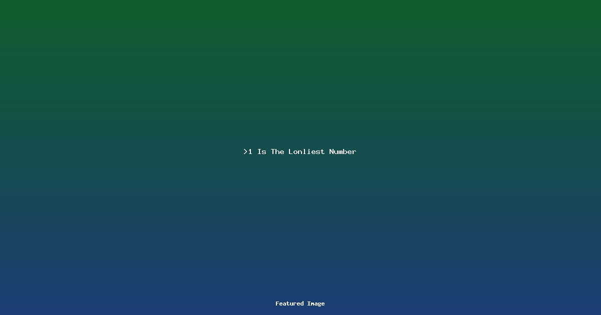 1 Is The Lonliest Number