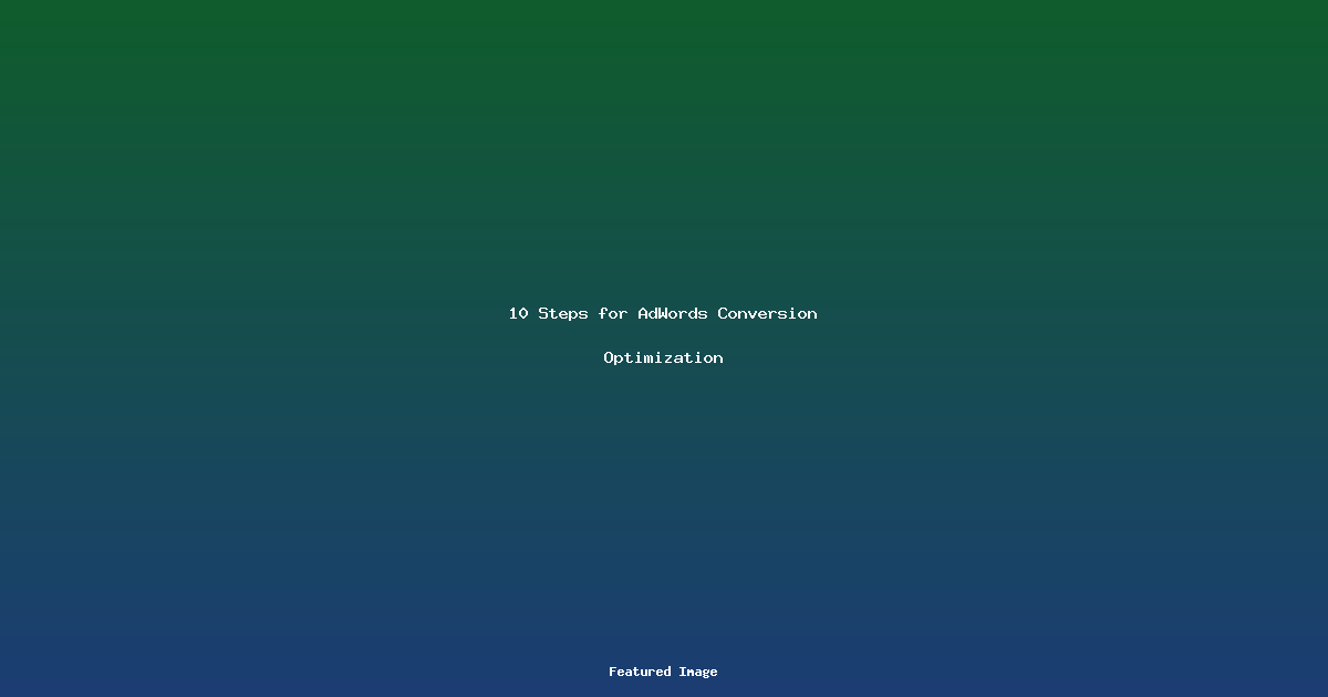 10 Steps for AdWords Conversion Optimization