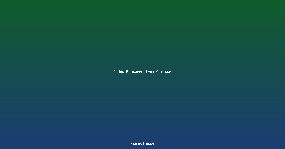 2 New Features from Compete