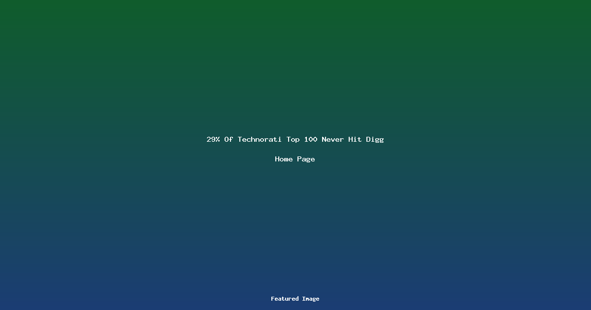 29 Of Technorati Top 100 Never Hit Digg Home Page