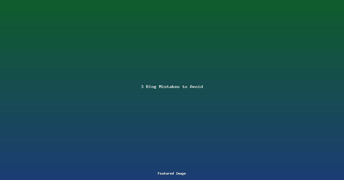 3 Blog Mistakes to Avoid