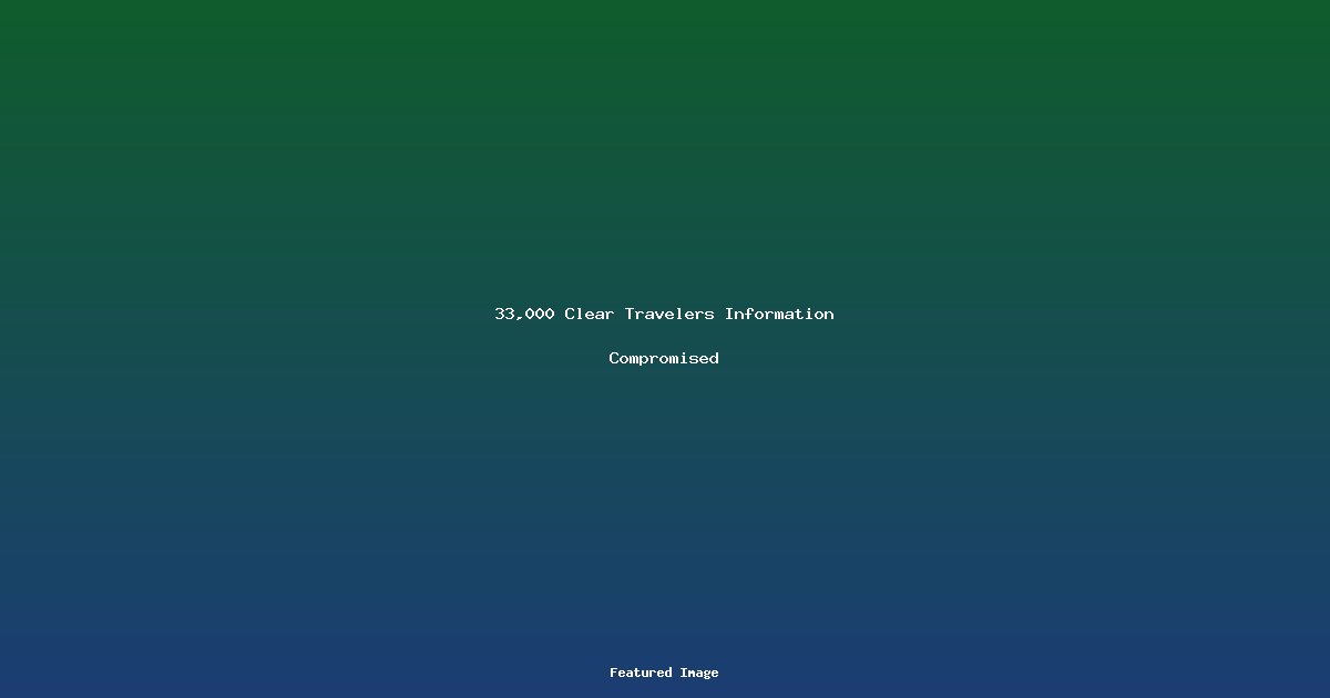 33000 Clear Travelers Information Compromised