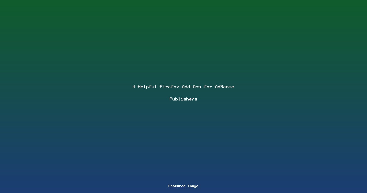 4 Helpful Firefox Add-Ons for AdSense Publishers