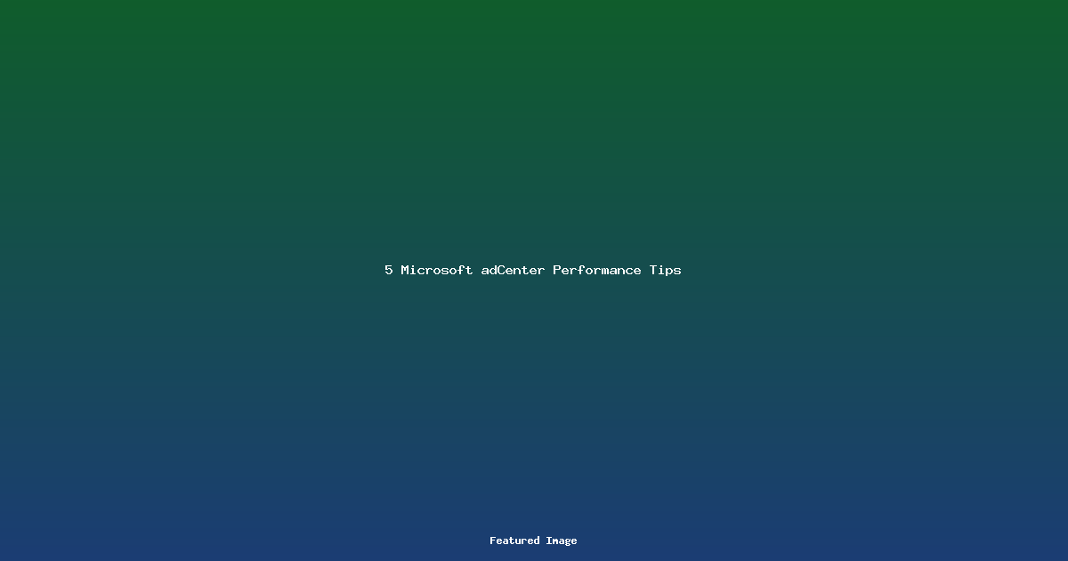 5 Microsoft adCenter Performance Tips