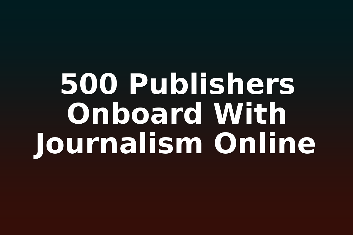 500 Publishers Onboard With Journalism Online