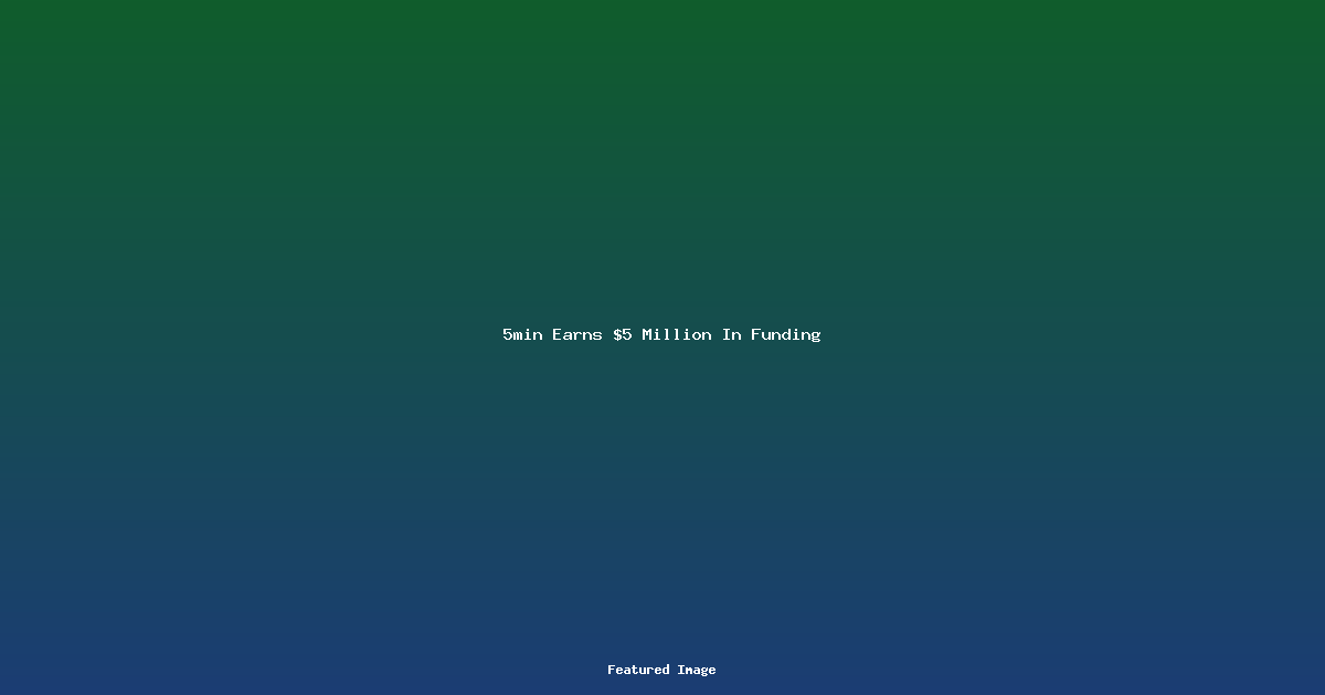 5min Earns 5 Million In Funding