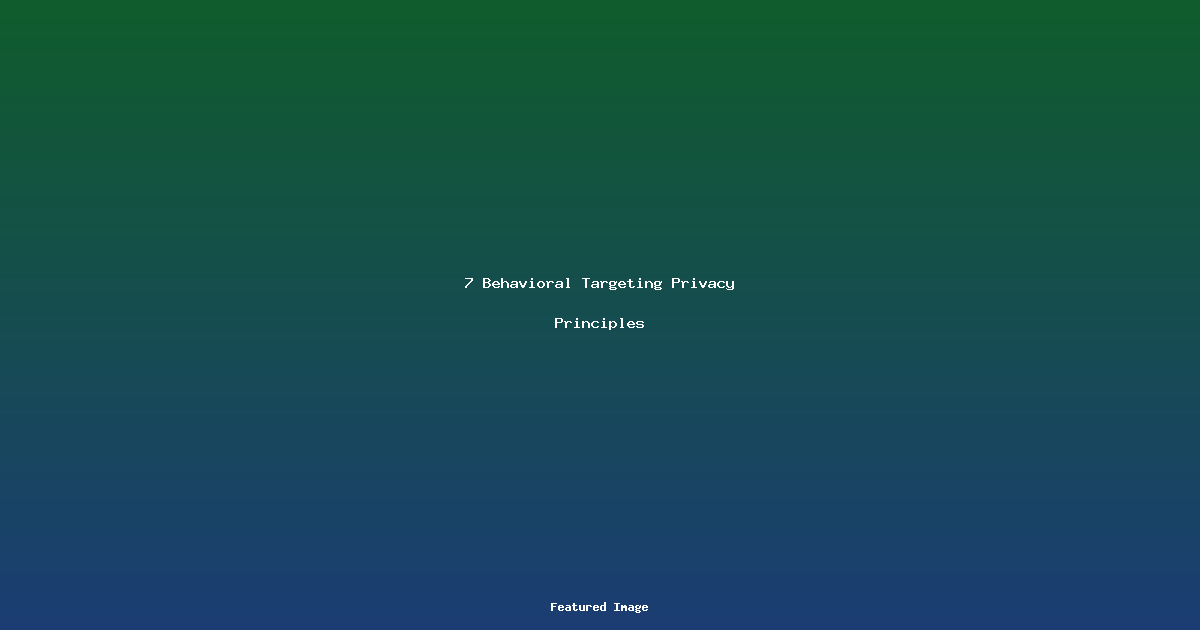 7 Behavioral Targeting Privacy Principles