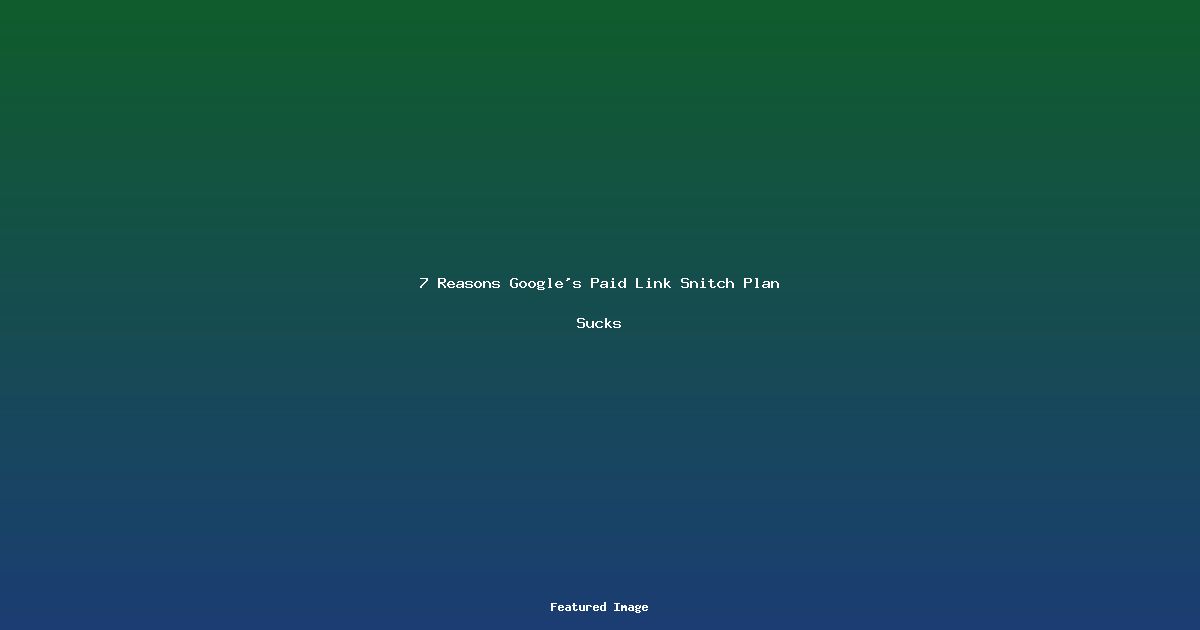 7 Reasons Googles Paid Link Snitch Plan Sucks