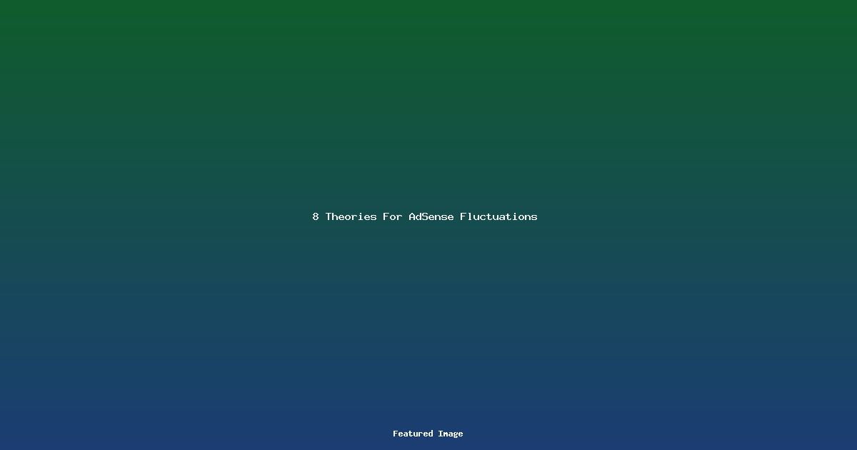8 Theories For AdSense Fluctuations