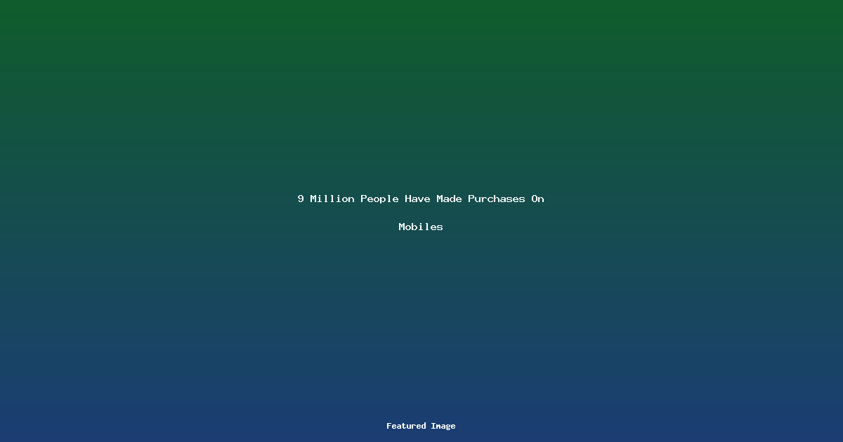 9 Million People Have Made Purchases On Mobiles