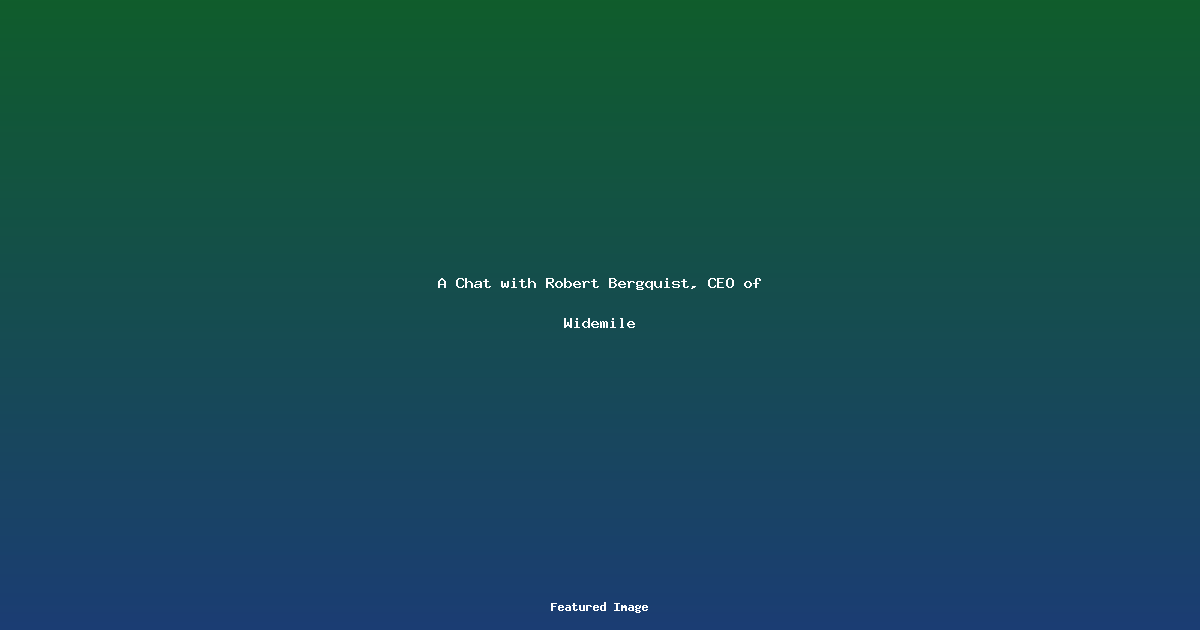 A Chat with Robert Bergquist CEO of Widemile
