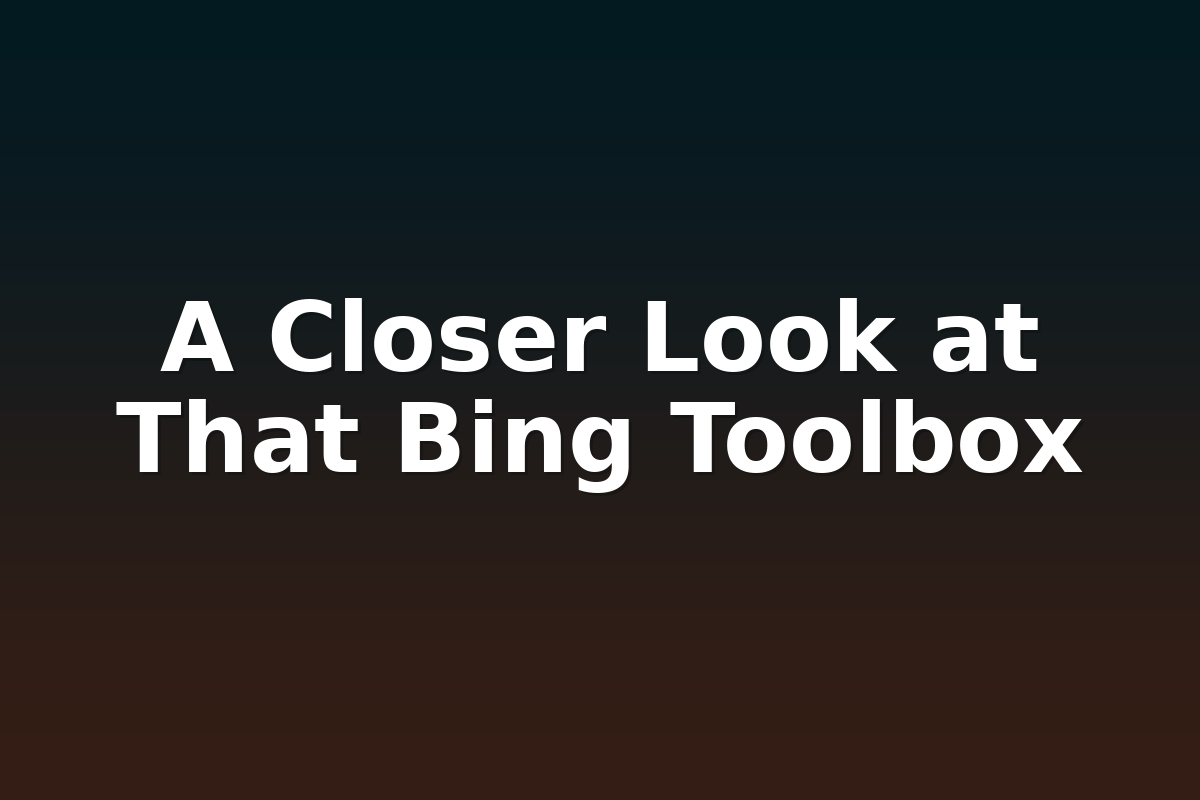 A Closer Look at That Bing Toolbox