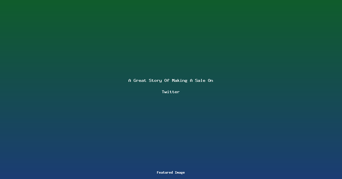 A Great Story Of Making A Sale On Twitter