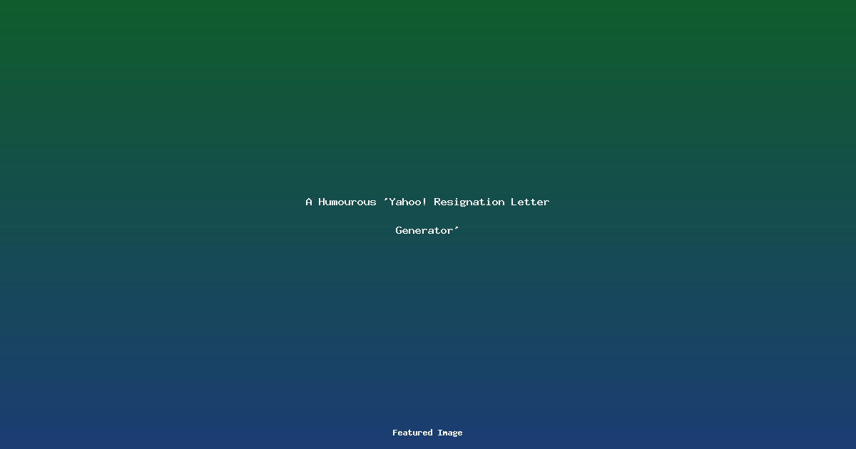 A Humourous Yahoo Resignation Letter Generator