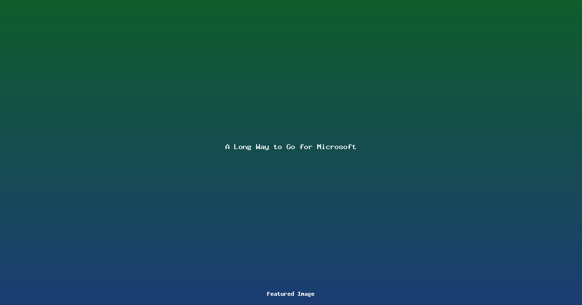 A Long Way to Go for Microsoft