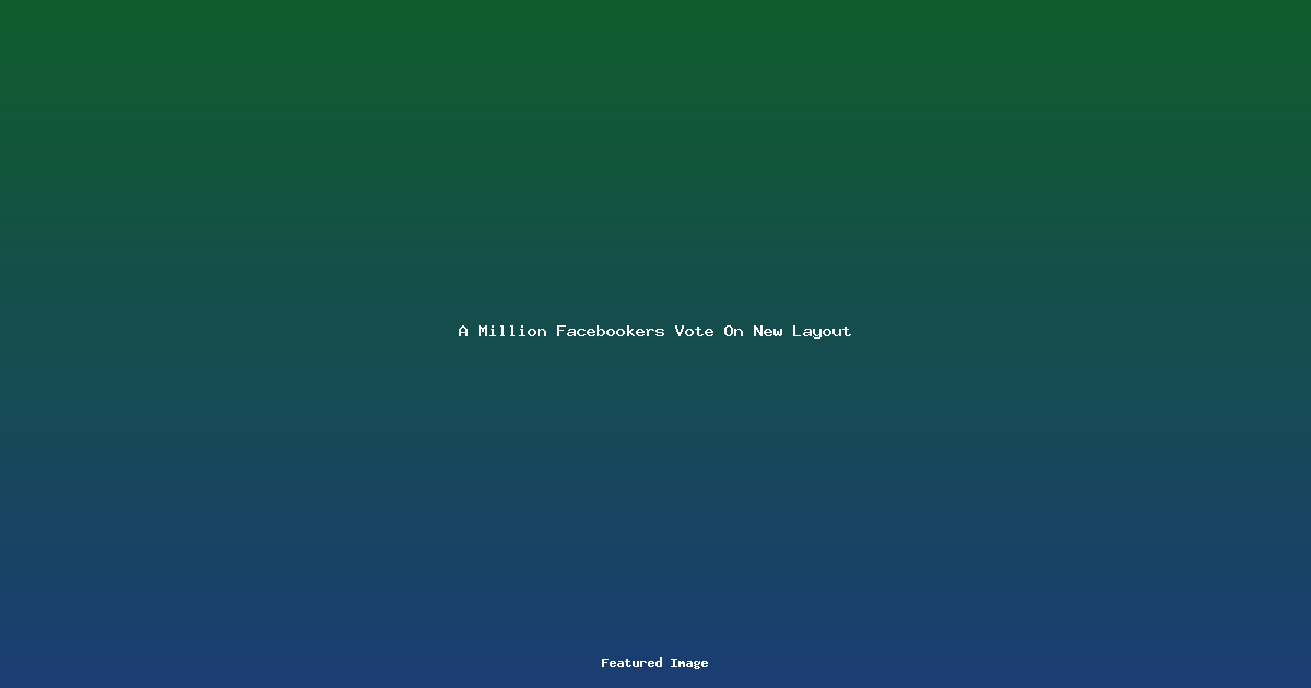 A Million Facebookers Vote On New Layout