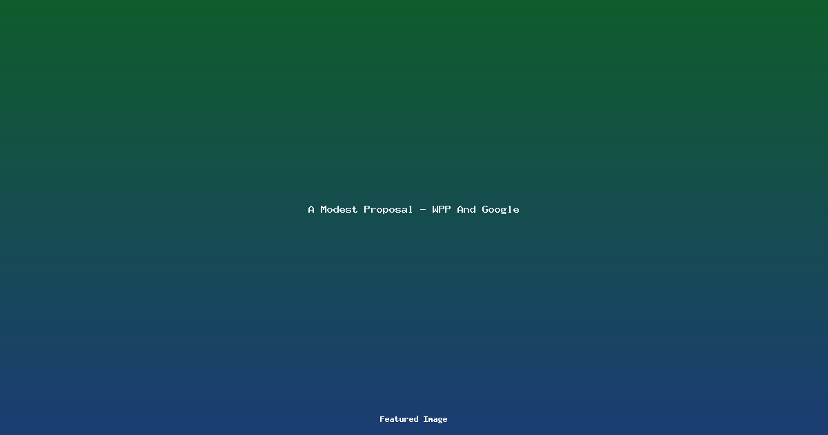A Modest Proposal - WPP And Google