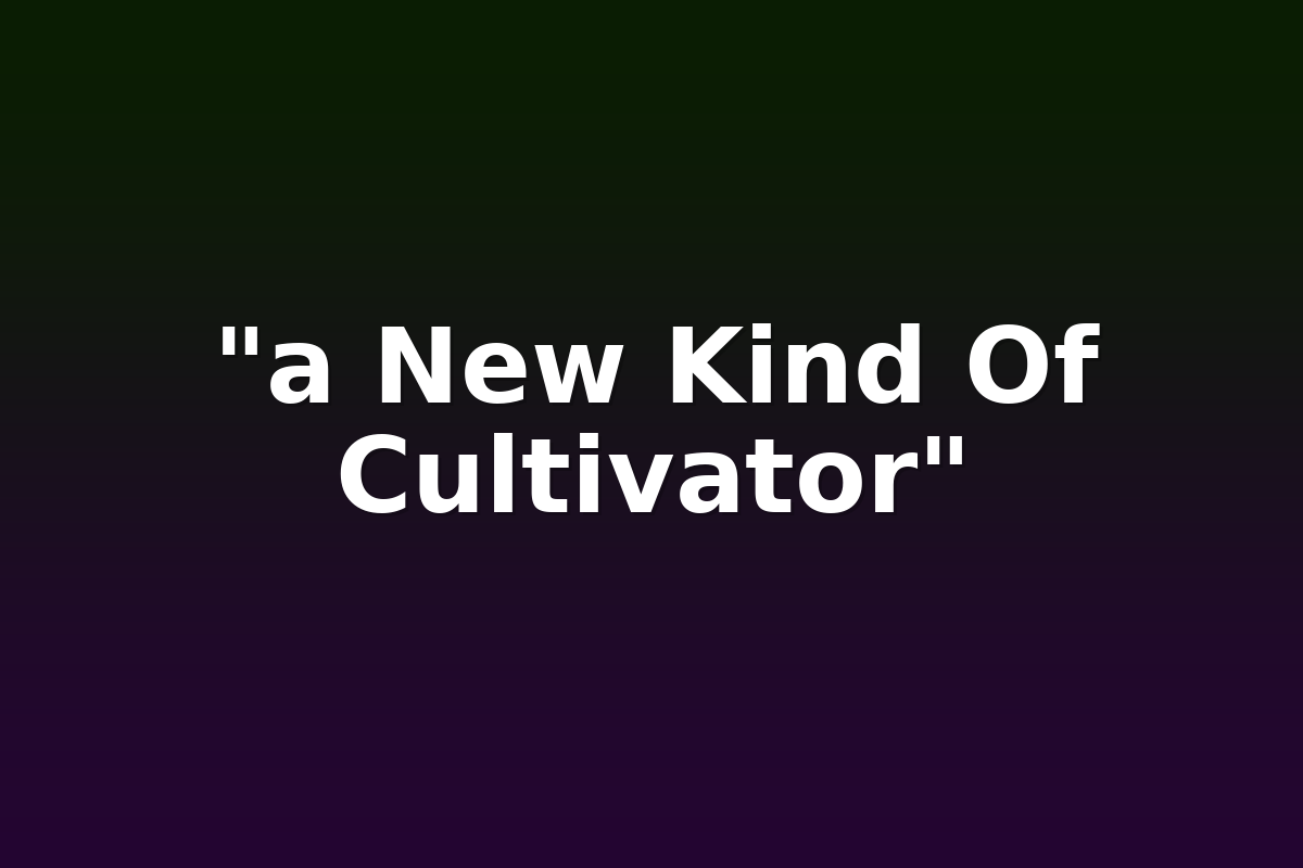 "a New Kind Of Cultivator"
