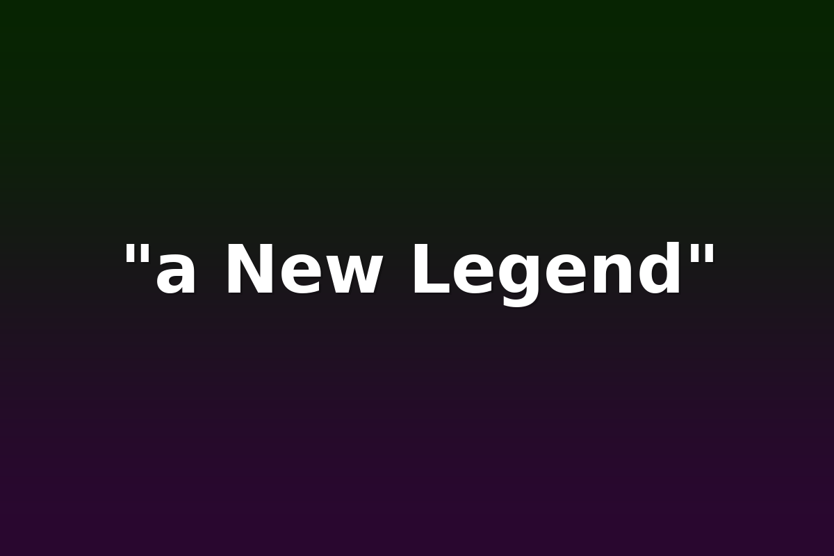 "a New Legend"