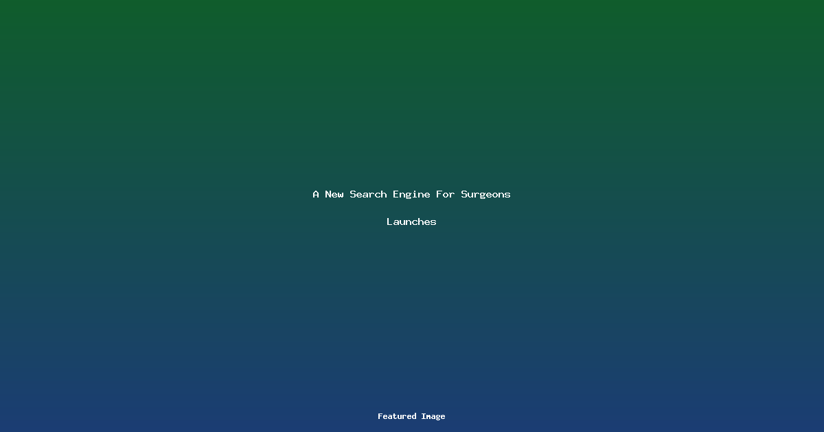 A New Search Engine For Surgeons Launches