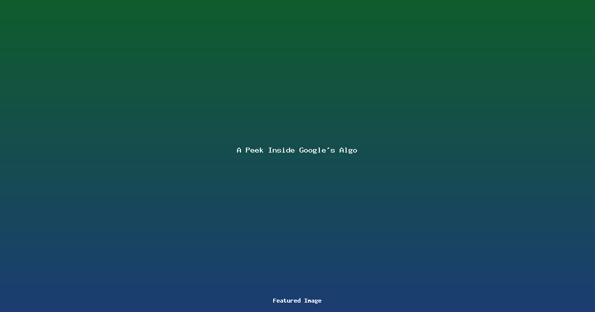 A Peek Inside Googles Algo