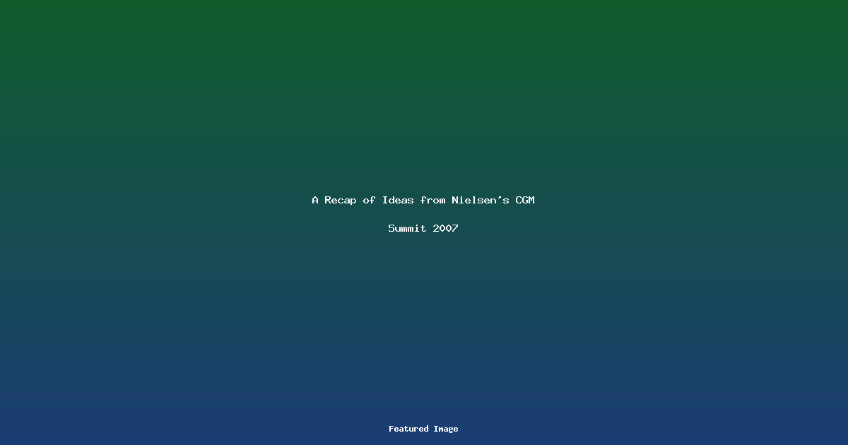 A Recap of Ideas from Nielsens CGM Summit 2007