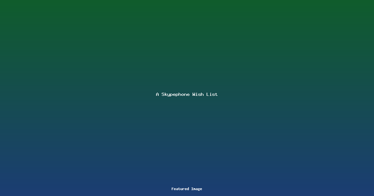 A Skypephone Wish List