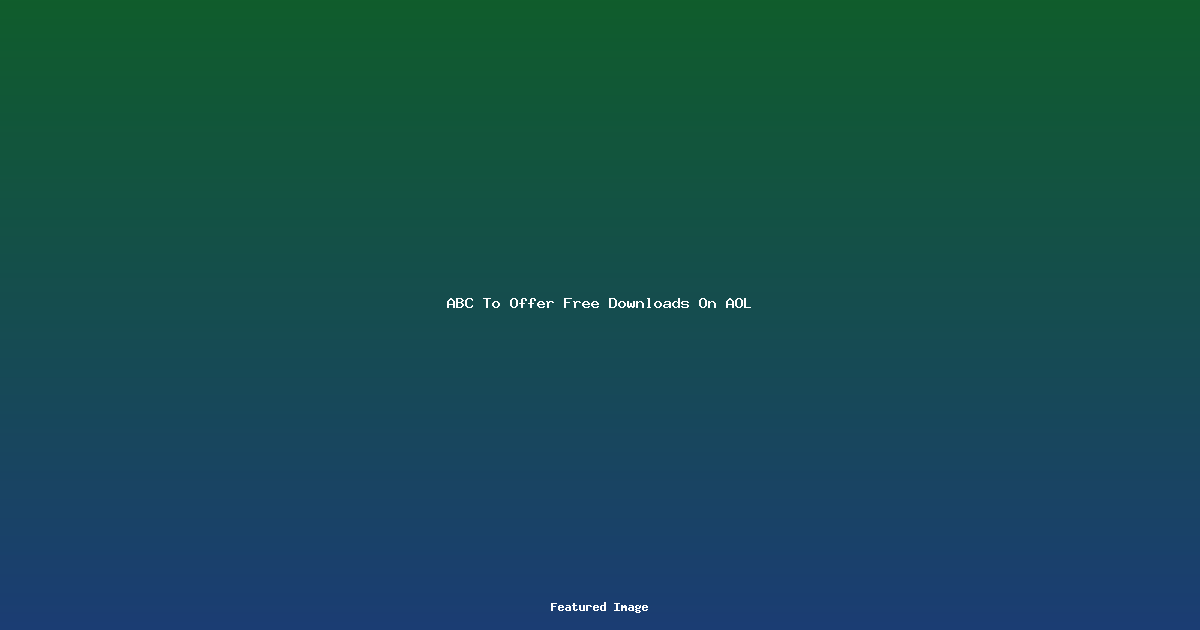 ABC To Offer Free Downloads On AOL