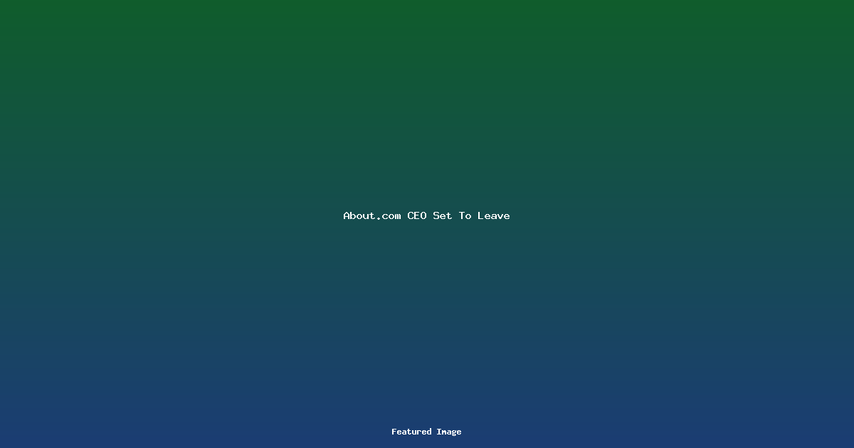 Aboutcom CEO Set To Leave