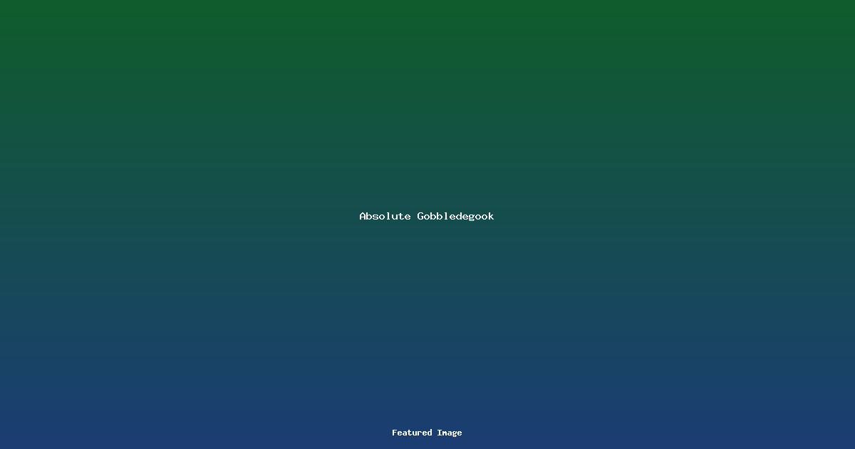 Absolute Gobbledegook
