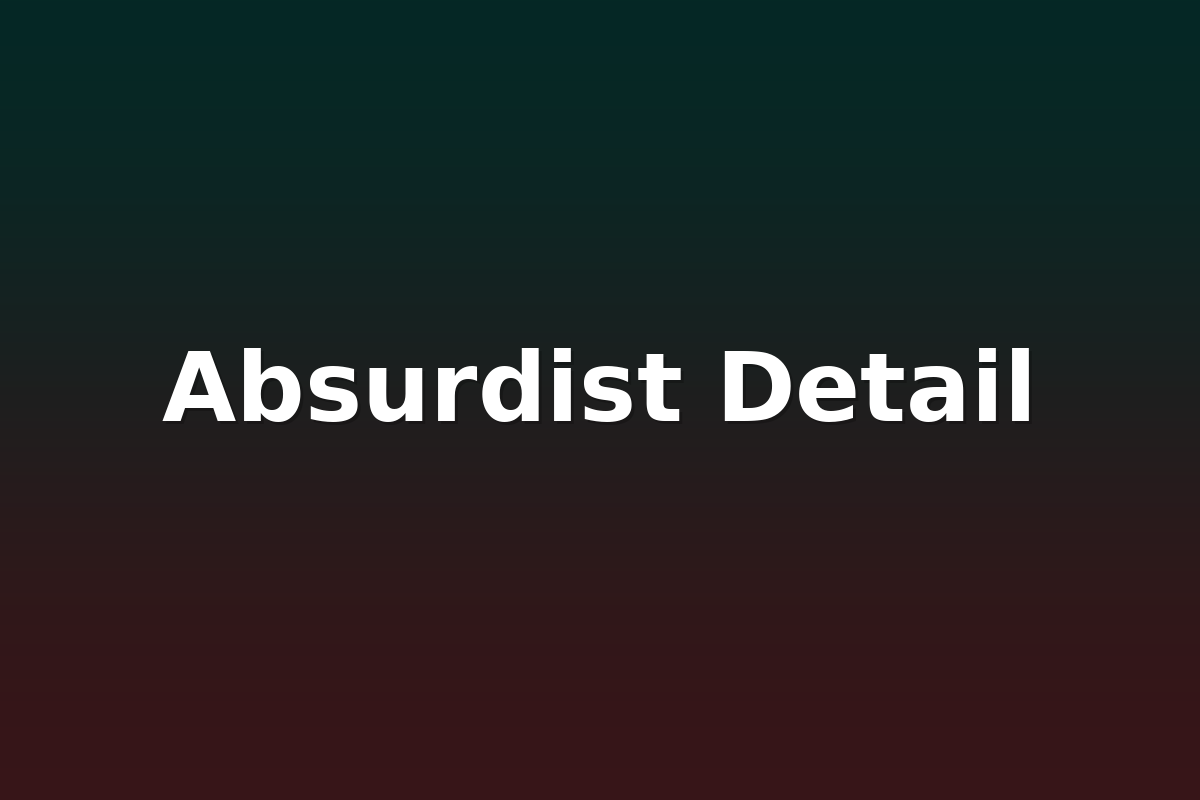 Absurdist Detail