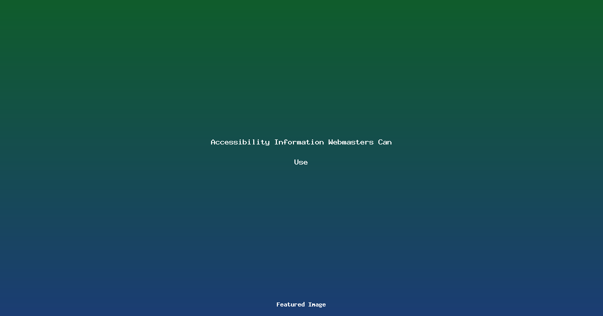 Accessibility Information Webmasters Can Use