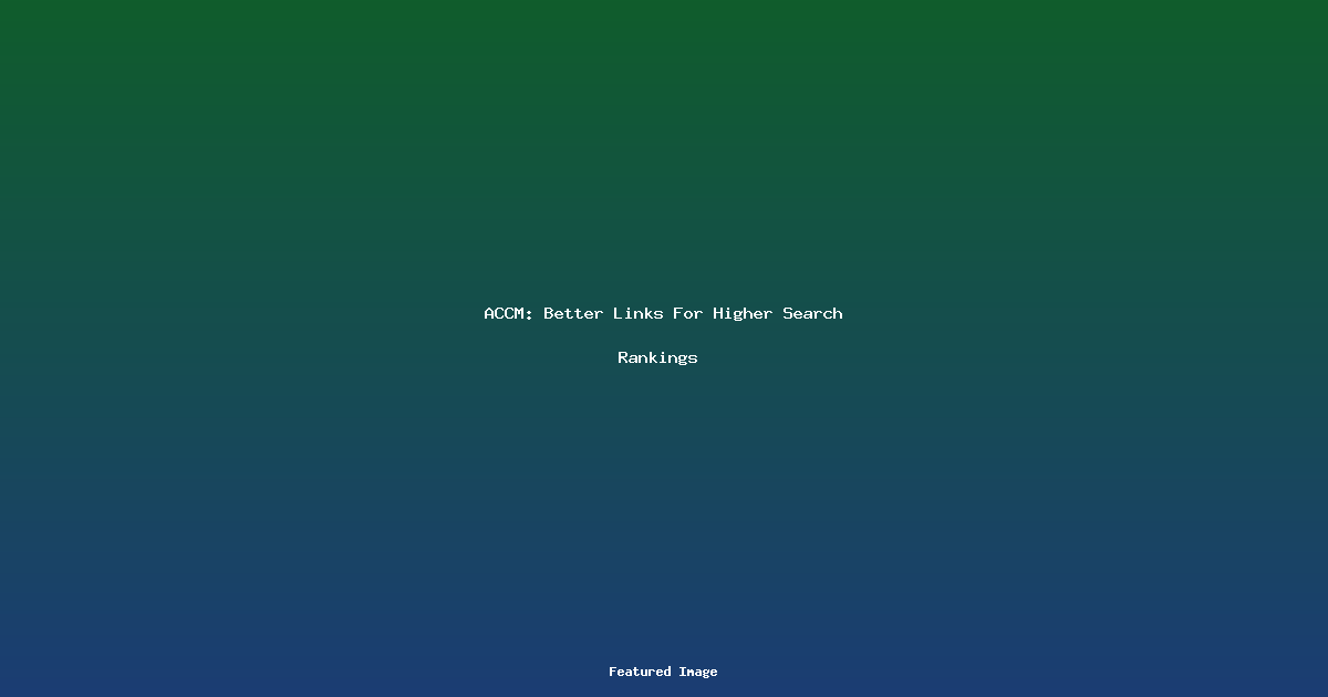 ACCM Better Links For Higher Search Rankings