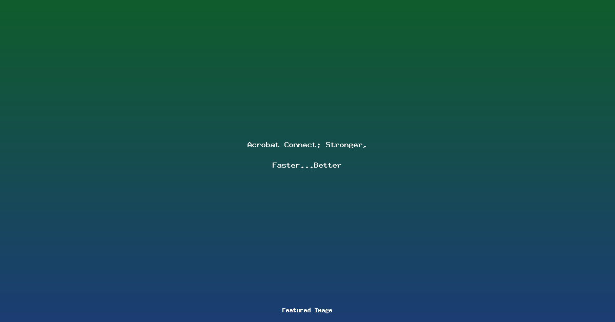 Acrobat Connect Stronger FasterBetter