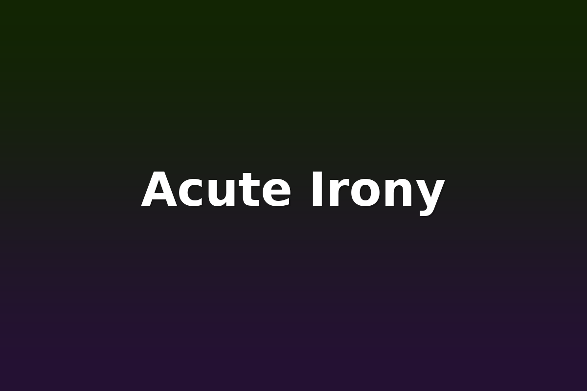Acute Irony