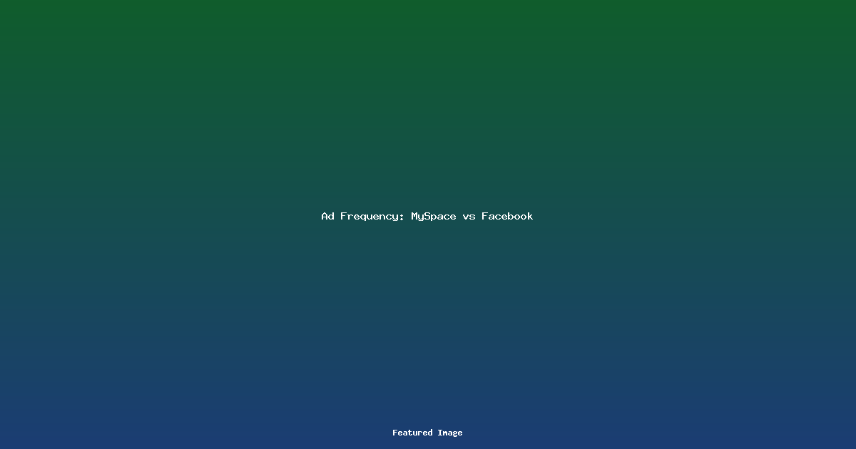 Ad Frequency MySpace vs Facebook