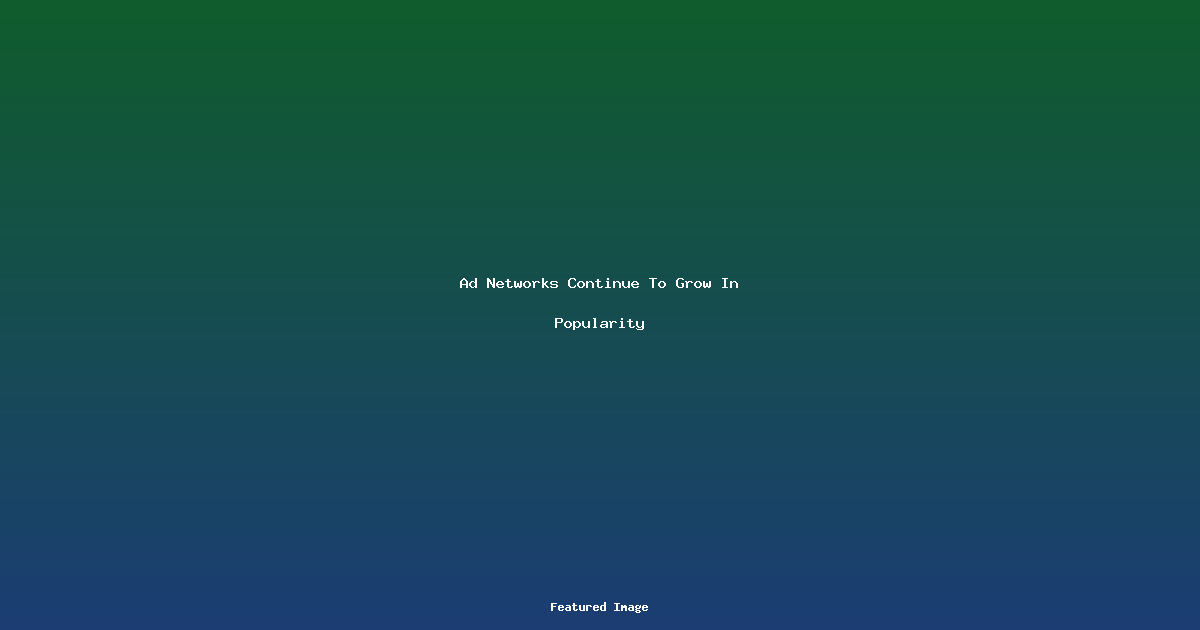 Ad Networks Continue To Grow In Popularity