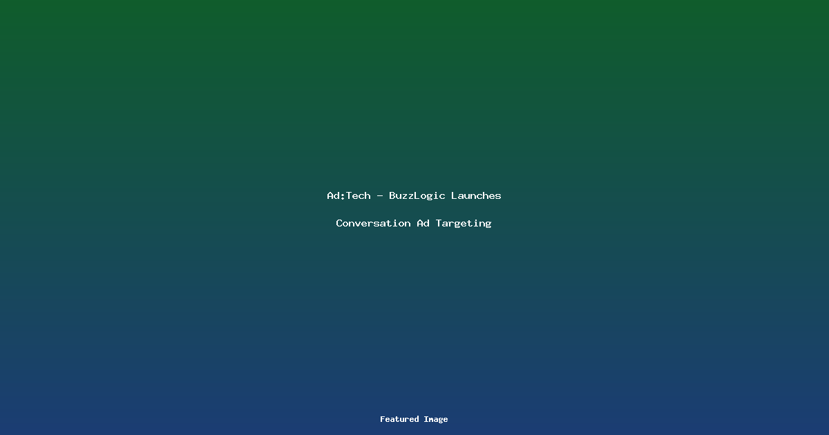 AdTech - BuzzLogic Launches Conversation Ad Targeting