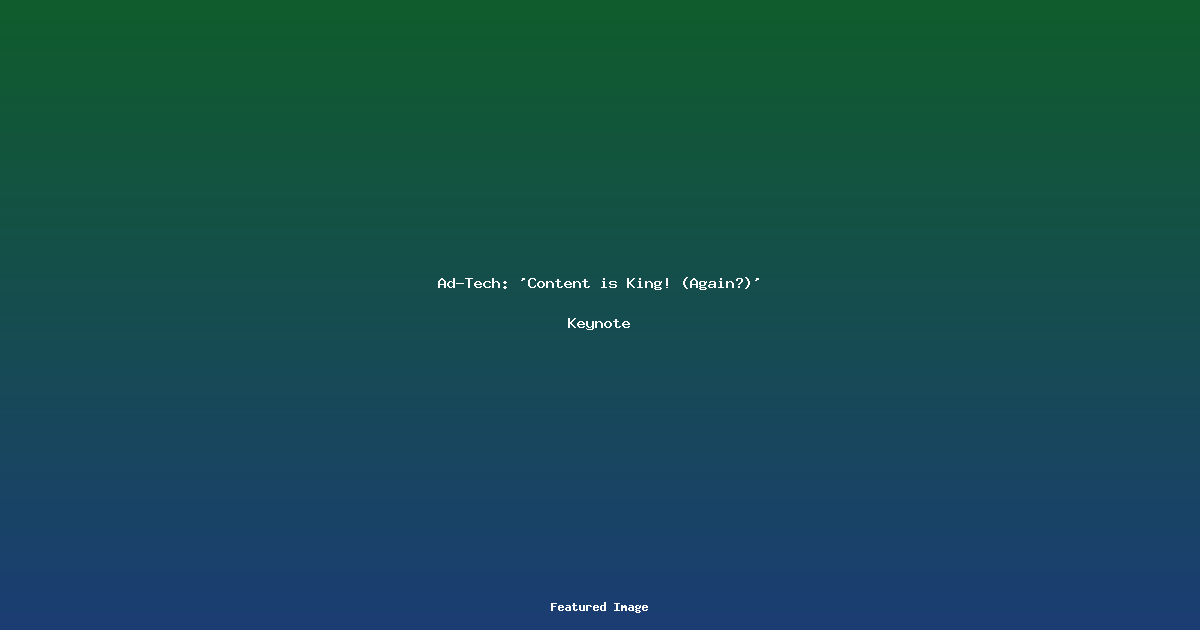 Ad-Tech Content is King Again Keynote