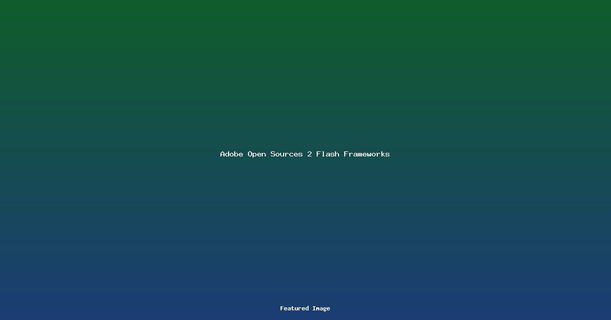 Adobe Open Sources 2 Flash Frameworks