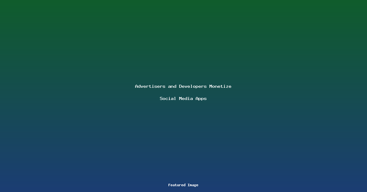 Advertisers and Developers Monetize Social Media Apps