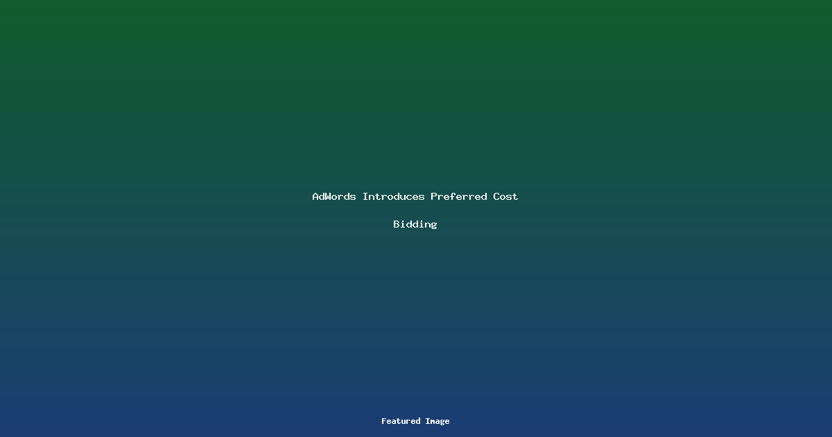 AdWords Introduces Preferred Cost Bidding