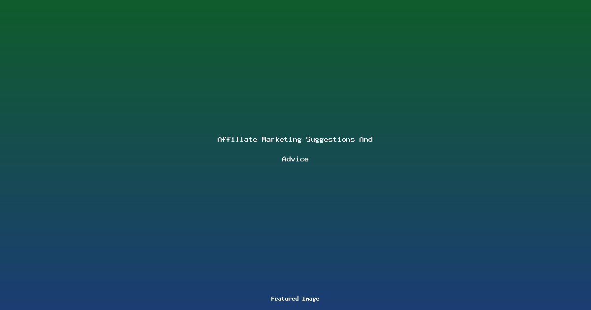 Affiliate Marketing Suggestions And Advice