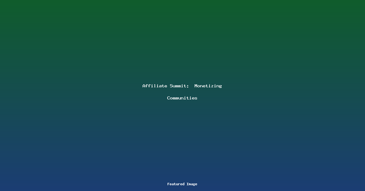 Affiliate Summit Monetizing Communities