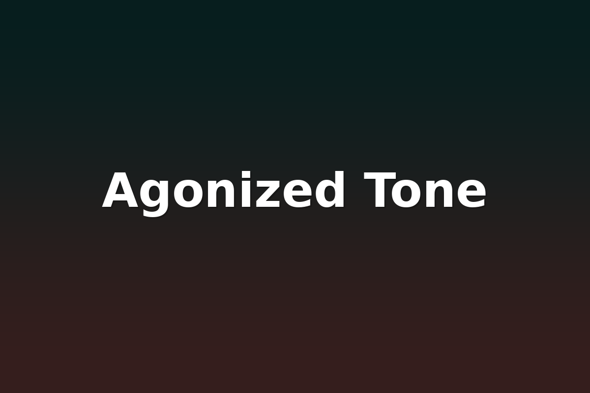 Agonized Tone