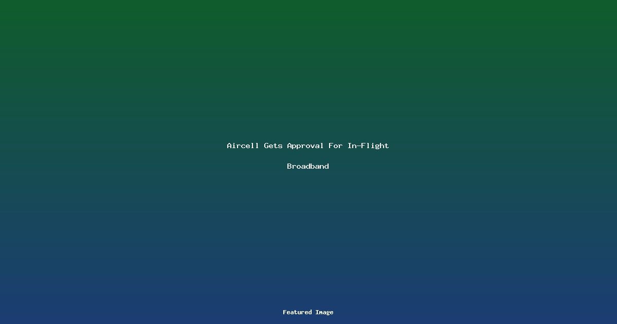 Aircell Gets Approval For In-Flight Broadband