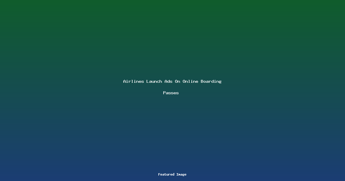 Airlines Launch Ads On Online Boarding Passes