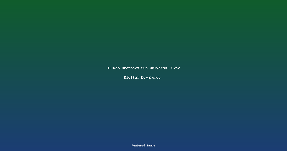 Allman Brothers Sue Universal Over Digital Downloads