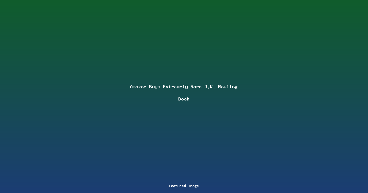 Amazon Buys Extremely Rare JK Rowling Book