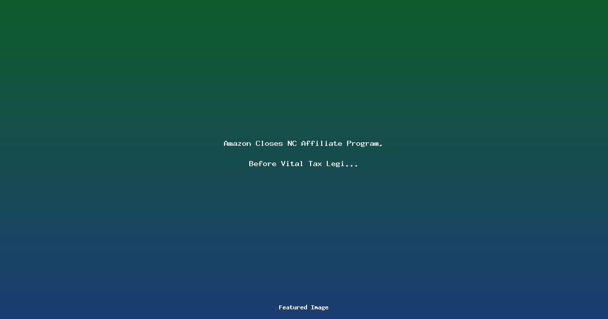 Amazon Closes NC Affiliate Program Before Vital Tax Legislation Vote